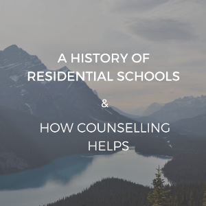 A History of Residential Schools and How Counselling Helps